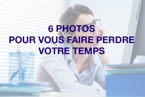 Savoir perdre son temps est un art. Ce diaporama devrait vous faire progresser dans votre pratique.